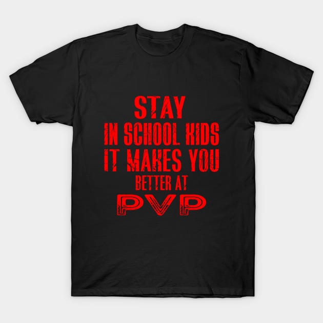 stay in school kids it makes you better at pvp T-Shirt by Teegiftshop